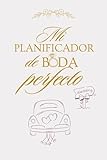 Mi planificador de boda perfecto: Agenda para organizar la boda de tus sueños: Planificador boda español con presupuesto detallado, control de ... regalo para novias y parejas comprometidas