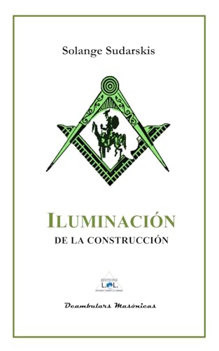 ILUMINACIÓN DE CONSTRUCCIÓN (COLECCIÓN DEAMBULARS MASÓNICOS) (Spanish Edition)
