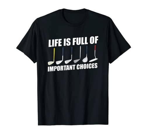 Life Is Full of Important Choices Funny Golf Cita Regalo Camiseta
