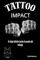 Tattoo Impact: El viaje infinito hacia el mundo del tatuaje (Spanish Edition) B0D83V8RMB Book Cover