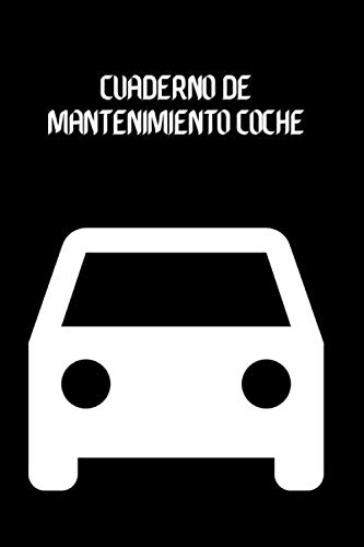 Cuaderno de Mantenimiento Coche: Cuaderno Coche | Cuaderno de Mantenimiento Coche para particulares Cuaderno de Mantenimiento Coche: Cuaderno Coche | Cuaderno de Mantenimiento Coche para particulares
