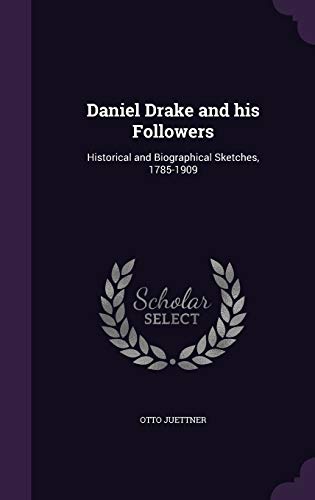 Daniel Drake and his Followers: Historical and Biographical Sketches, 1785-1909