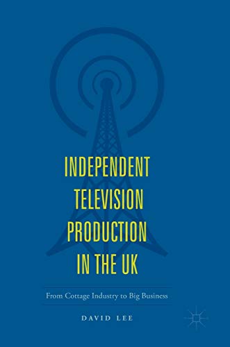 Independent Television Production in the UK: From Cottage Industry to Big Business