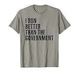 I RUN BETTER THAN THE GOVERNMENT Funny Runner Gift T-Shirt