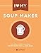 Price comparison product image I Love My Soup Maker: The Only Soup Machine Recipe Book You'll Ever Need