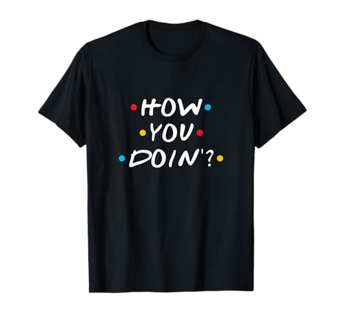 How You Doin T-Shirt