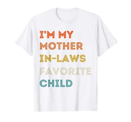 I'm My Mother In Laws Favorite Child Family Día de la Madre Camiseta