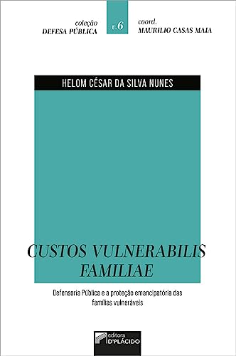 Custos Vulnerabilis Familiae: Defensoria Pública e a proteção emancipatória das famílias vulneráveis: