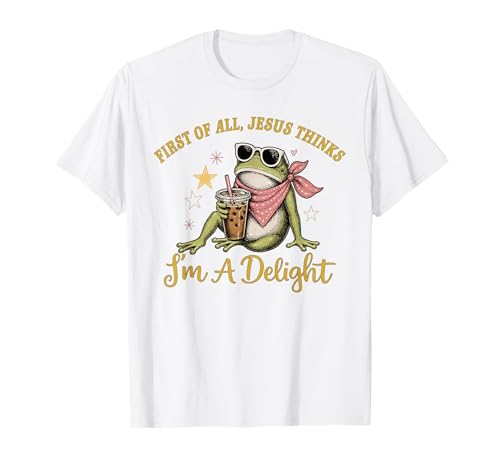 Funny Christian Frog First of All Jesus Thinks I'm A Delight T-Shirt
