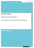 Physik der Superhelden: Eine physikalische und gesellschaftliche Abhandlung