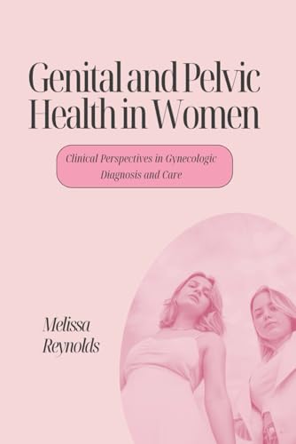 Genital and Pelvic Health in Women: Clinical Perspectives in Gynscologic Diagnosis and Care