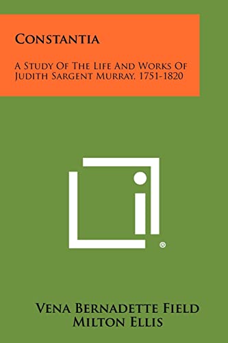 Constantia: A Study of the Life and Works of Judith Sargent Murray, 1751-1820