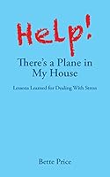 Help! There's a Plane in My House: Lessons Learned for Dealing With Stress 1504920945 Book Cover