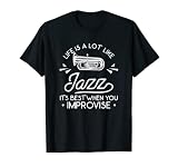 La vie est un lot comme le jazz, c'est le meilleur lorsque vous améliorez T-Shirt