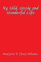 My Wild, Wooly and Wonderful Life 1497416965 Book Cover