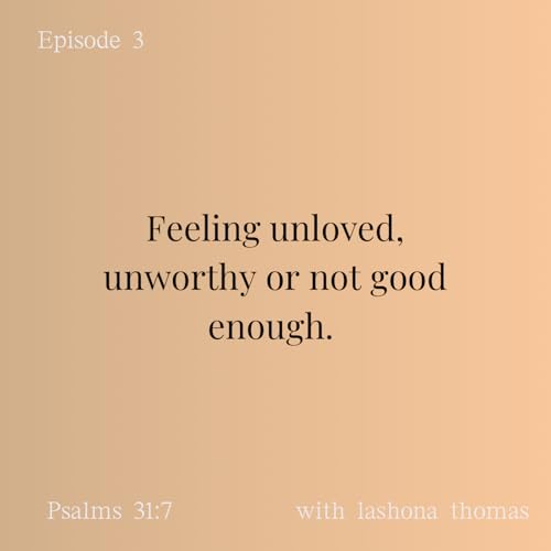Feeling unloved, unworthy or not good enough.