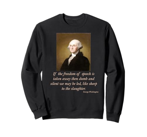 Freedom of Speech George Washington Quote Sweatshirt