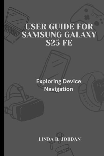 User Guide for Samsung Galaxy S25 FE: Exploring Device Navigation