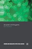 Sex, Power and the Games (Genders and Sexualities in the Social Sciences)