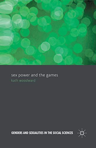 Sex, Power and the Games (Genders and Sexualities in the Social Sciences)