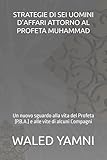  STRATEGIE DI SEI UOMINI D’AFFARI ATTORNO AL PROFETA MUHAMMAD: Un nuovo sguardo alla vita del Profeta (P.B.A.) e alle vite di alcuni Compagni