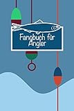 Fangbuch Für Angler: 100 Seiten Zum Erfassen Ihrer Fänge, Art, Länge, Bild uvm. Fischen Buch Köder Angeln Rute Fischer Fangen Notieren Auswerten ... To Do Schreibheft Logbuch Männer und Frauen
