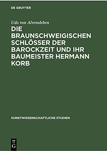 Die braunschweigischen Schlösser der Barockzeit und ihr Baumeister Hermann Korb (Kunstwissenschaftliche Studien, 21) (German Edition)