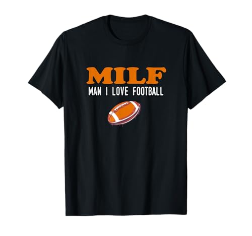 MILF Man I Love Football - Divertidos aficionados al fútbol Camiseta