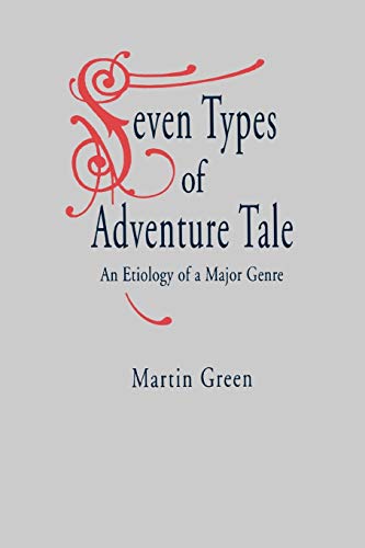 Seven Types of Adventure Tale: An Etiology of a Major Genre (Volume 0)