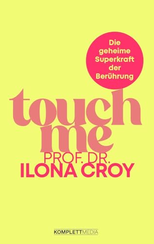 Touch me: Die geheime Superkraft der Berührung