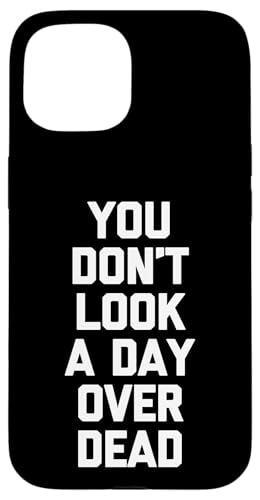 You Don't Look A Day Over Dead - �������Ȃ��Ƃ킴�n�b�s�[�o�[�X�f�[ �X�}�z�P�[�X iPhone 15 �p