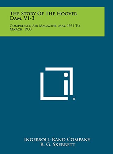 The Story Of The Hoover Dam, V1-3: Compressed Air Magazine, May, 1931 To March, 1933