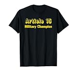 Funny Military Article 15 Champion Veteran Troublemaker T-Shirt