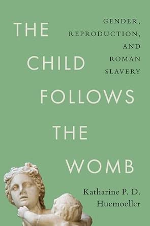 The Child Follows the Womb: Gender, Reproduction, and Roman Slavery-Wow! eBook