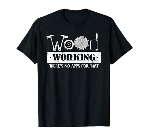 Woodworking There's No Apps For That Woodworking T-Shirt