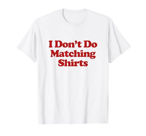 I Don't Do Matching Shirts But I Do For Couples Funny Trendy T-Shirt