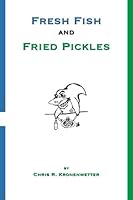 Fresh Fish and Fried Pickles 0982789815 Book Cover