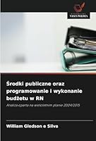 Srodki publiczne oraz programowanie i wykonanie budzetu w RN: Analiza oparta na wieloletnim planie 2004/2015 (Polish Edition) 6208766486 Book Cover