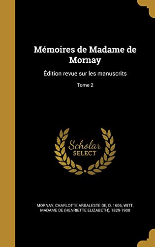 Mémoires de Madame de Mornay: Édition revue sur les manuscrits; Tome 2 (French Edition)
