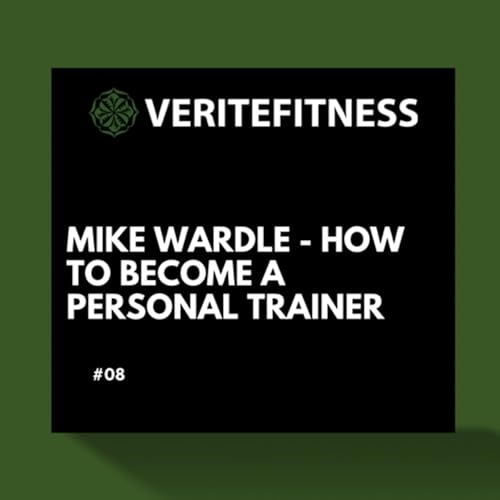 #09 Mike Wardle - How To become A Personal Trainer