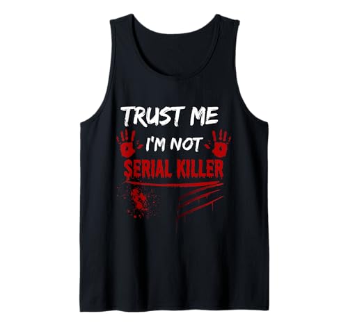 Trust Me, I'm Not a Serial Killer Tank Top