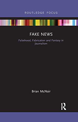 Fake News: Falsehood, Fabrication and Fantasy in Journalism (Disruptions)
