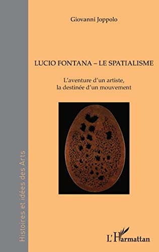  Lucio Fontana - Le Spatialisme: L\'aventure d\'un artiste, la destinée d\'un mouvement