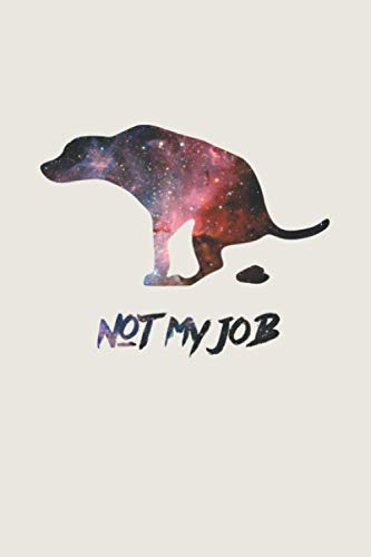 Not My Job: College Ruled Composition Notebook w/ Funny, Hilarious and Humorous I Don't Care Lazy Dog Silhouette in Galaxy Cover Design Retirement Gift
