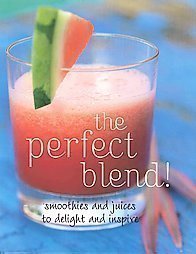 The Perfect Blend!: Smoothies and Juices to…