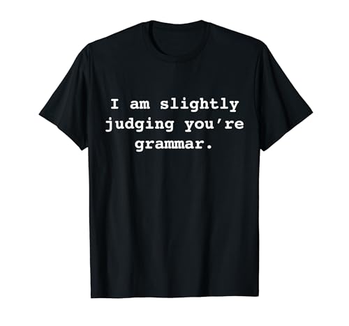 I am slightly judging you're (your) grammar Ironic Funny T�V���c