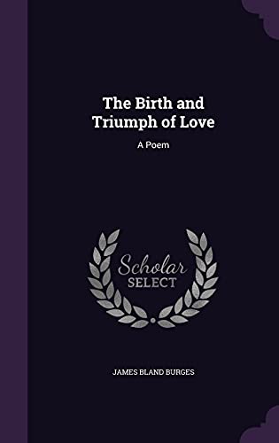 The Birth and Triumph of Love: A Poem