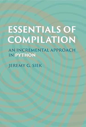 Essentials of Compilation: An Incremental Approach in Python Essentials of Compilation: An Incremental Approach in Python book cover