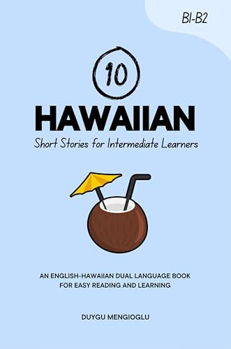 10 Hawaiian Short Stories for Intermediate Learners: An English-Hawaiian Dual-Language Book for Easy Reading and Learning (Learn Hawaiian 3)