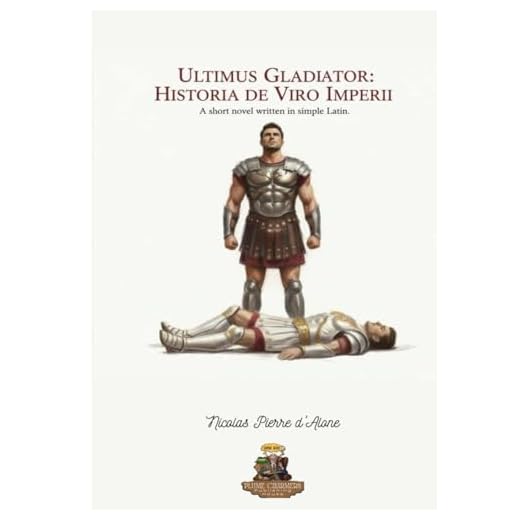 Ultimus Gladiator: Historia de Viro Imperii A short novel written in simple Latin.